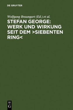 Stefan George: Werk und Wirkung seit dem >Siebenten Ring< von Boeschenstein,  Bernhard, Braungart,  Wolfgang, Oelmann,  Ute