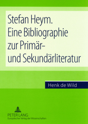 Stefan Heym. Eine Bibliographie zur Primär- und Sekundärliteratur von de Wild,  Henk C.
