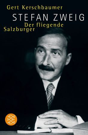 Stefan Zweig. Der fliegende Salzburger von Kerschbaumer,  Gert