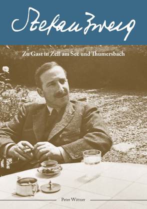 Stefan Zweig zu Gast in Zell am See und Thumersbach von Wittner,  Peter