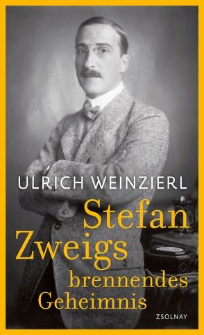 Stefan Zweigs brennendes Geheimnis von Weinzierl,  Ulrich