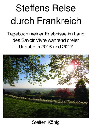 Steffens Reise / Steffens Reise durch Frankreich von König,  Steffen