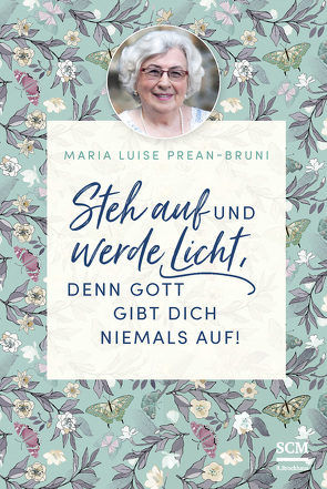 Steh auf und werde Licht, denn Gott gibt dich niemals auf! von Prean-Bruni,  Maria