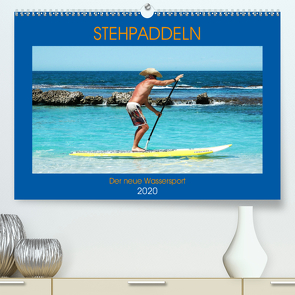 Stehpaddeln – Der neue Wassersport (Premium, hochwertiger DIN A2 Wandkalender 2020, Kunstdruck in Hochglanz) von Robert,  Boris