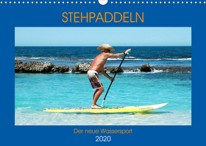 Stehpaddeln – Der neue Wassersport (Wandkalender 2020 DIN A3 quer) von Robert,  Boris