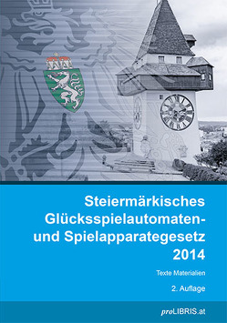 Steiermärkisches Glücksspielautomaten- und Spielapparategesetz 2014 von proLIBRIS VerlagsgesmbH