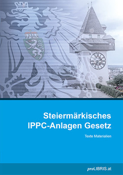 Steiermärkisches IPPC-Anlagen Gesetz von proLIBRIS VerlagsgesmbH
