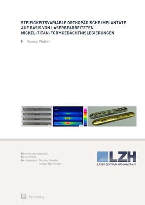 Steifigkeitsvariable orthopädische Implantate auf Basis von laserbearbeiteten Nickel-Titan-Formgedächtnislegierungen von Kracht,  Dietmar, Overmeyer,  Ludger, Pfeifer,  Ronny