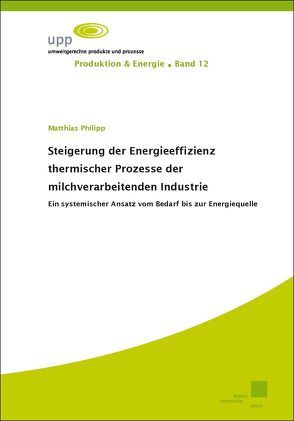 Steigerung der Energieeffizienz thermischer Prozesse der milchverarbeitenden Industrie von Philipp,  Matthias