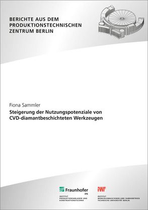 Steigerung der Nutzungspotenziale von CVD-diamantbeschichteten Werkzeugen. von Sammler,  Fiona, Uhlmann,  Eckart