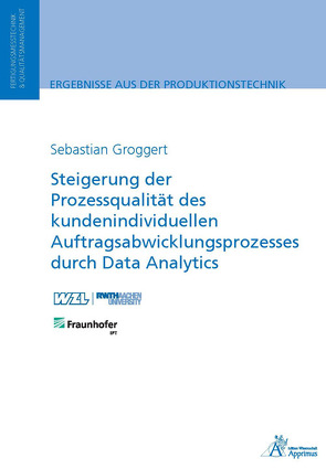 Steigerung der Prozessqualität des kundenindividuellen Auftragsabwicklungsprozesses durch Data Analytics von Groggert,  Sebastian