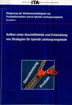 Steigerung der Wettbewerbsfähigkeit von Produktherstellern durch hybride Leistungsangebote / Aufbau eines Geschäftsfelds und Entwicklung von Strategien für hybride Leistungsangebote