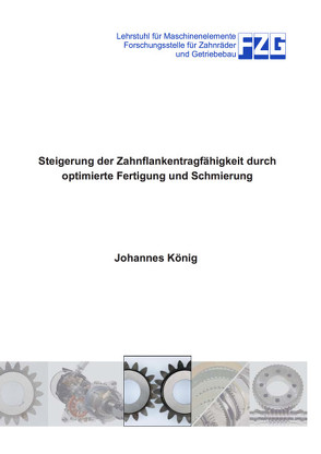Steigerung der Zahnflankentragfähigkeit durch optimierte Fertigung und Schmierung von Koenig,  Johannes