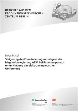 Steigerung des Formänderungsvermögens der Magnesiumlegierung AZ31 bei Raumtemperatur unter Nutzung der elektro-magnetischen Umformung. von Prasol,  Lukas, Uhlmann,  Eckart