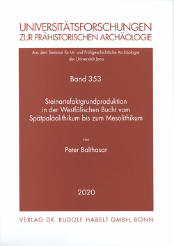 Steinartefaktgrundproduktion in der Westfälischen Bucht vom Spätpaläolithikum bis zum Mesolithikum von Balthasar,  Peter