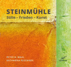 Steinmühle von Flückiger,  Katharina, Wahl,  Peter H.