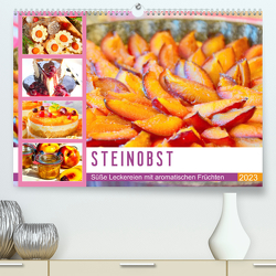 Steinobst. Süße Leckereien mit aromatischen Früchten (Premium, hochwertiger DIN A2 Wandkalender 2023, Kunstdruck in Hochglanz) von Hurley,  Rose