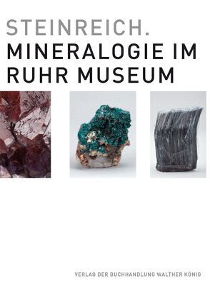 Steinreich. Mineralogie im Ruhr Museum von Grütter,  Theodor, Ruhr Museum,  Essen, Scheer,  Udo, Stottrop,  Ulrike