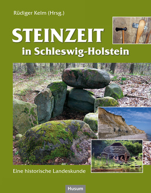 Steinzeit in Schleswig-Holstein von Bork,  Hans-Rudolf, Hartz,  Sönke, Kelm,  Rüdiger