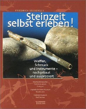 Steinzeit selbst erleben von Federseemuseum Bad Buchau, Seeberger,  Friedrich, Urgeschichtliches Museum Blaubeuren, Württembergisches Landesmuseum Stuttgart