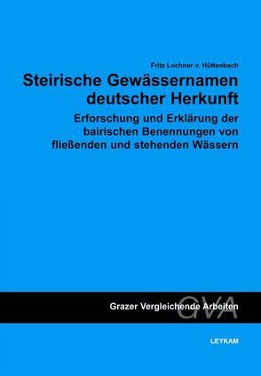 Steirische Gewässernamen deutscher Herkunft von Lochner von Hüttenbach,  Fritz
