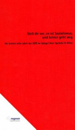 Stell dir vor, es ist Sozialismus, und keiner geht weg von Engler,  Wolfgang, Regener,  Irena