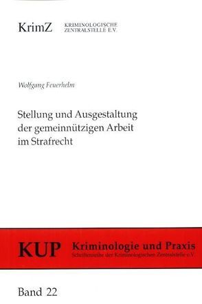 Stellung und Ausgestaltung der gemeinnützigen Arbeit im Strafrecht von Feuerhelm,  Wolfgang
