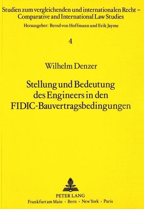 Stellung und Bedeutung des Engineers in den FIDIC-Bauvertragsbedingungen von Denzer,  Wilhelm