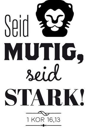 Stempel: Seid mutig, seid stark. (1 Kor 16,13)