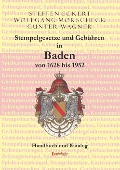 Stempelgesetze und Gebühren in Baden von 1628 bis 1952 von Eckert,  Steffen, Morscheck,  Wolfgang, Wagner,  Günter