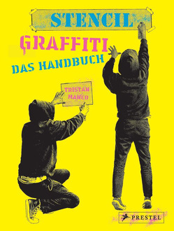 Stencil Graffiti. Das Handbuch von Manco,  Tristan