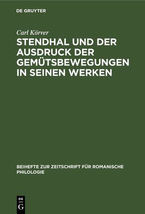 Stendhal und der Ausdruck der Gemütsbewegungen in seinen Werken von Körver,  Carl