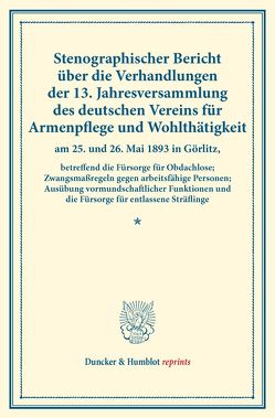 Stenographischer Bericht über die Verhandlungen der 13. Jahresversammlung des deutschen Vereins für Armenpflege und Wohlthätigkeit am 25. und 26. Mai 1893 in Görlitz,