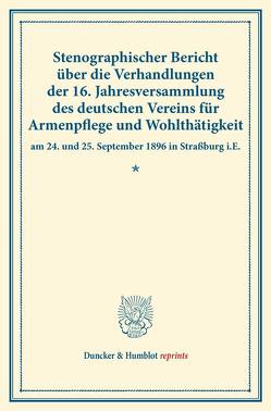Stenographischer Bericht über die Verhandlungen der 16. Jahresversammlung des deutschen Vereins für Armenpflege und Wohlthätigkeit am 24. und 25. September 1896 in Straßburg i.E.