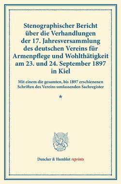 Stenographischer Bericht über die Verhandlungen der 17. Jahresversammlung des deutschen Vereins für Armenpflege und Wohlthätigkeit am 23. und 24. September 1897 in Kiel.