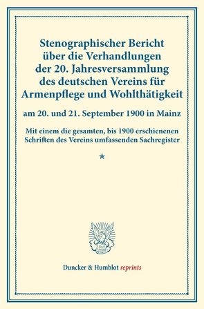 Stenographischer Bericht über die Verhandlungen der 20. Jahresversammlung des deutschen Vereins für Armenpflege und Wohlthätigkeit am 20. und 21. September 1900 in Mainz.