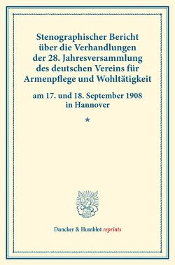 Stenographischer Bericht über die Verhandlungen der 28. Jahresversammlung des deutschen Vereins für Armenpflege und Wohltätigkeit am 17. und 18. September 1908 in Hannover.