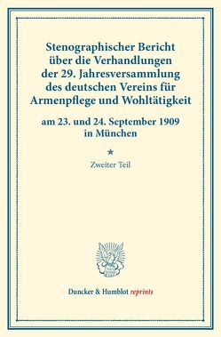 Stenographischer Bericht über die Verhandlungen der 29. Jahresversammlung des deutschen Vereins für Armenpflege und Wohltätigkeit am 23. und 24. September 1909 in München.