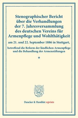 Stenographischer Bericht über die Verhandlungen der 7. Jahresversammlung des deutschen Vereins für Armenpflege und Wohlthätigkeit am 21. und 22. September 1886 in Stuttgart,
