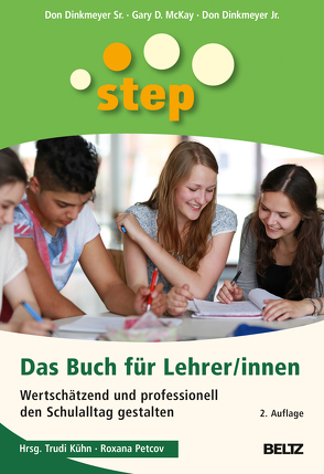 STEP – Das Buch für Lehrer/innen von Dinkmeyer Jr.,  Don, Dinkmeyer Sr.,  Don, Hurrelmann,  Klaus, Kühn,  Trudi, McKay,  Gary D., Petcov,  Roxana