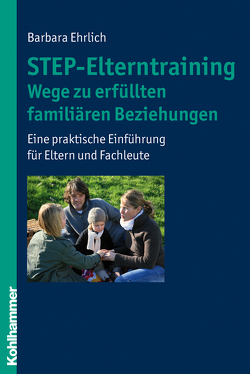 STEP-Elterntraining – Wege zu erfüllten familiären Beziehungen von Ehrlich,  Barbara