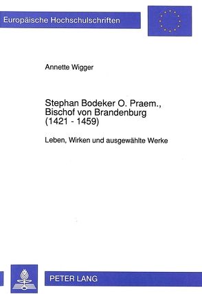 Stephan Bodeker O. Praem., Bischof von Brandenburg (1421 – 1459) von Wigger,  Annette