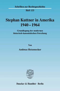 Stephan Kuttner in Amerika 1940–1964. von Hetzenecker,  Andreas