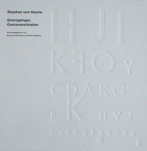 Stephan von Huene – Grenzgänger, Grenzverschieber von Heydenreich,  Achim, Huene,  Stephan von, Kipphoff von Huene,  Petra, Könches,  Barbara, Müller,  Achatz von, Weibel,  Peter