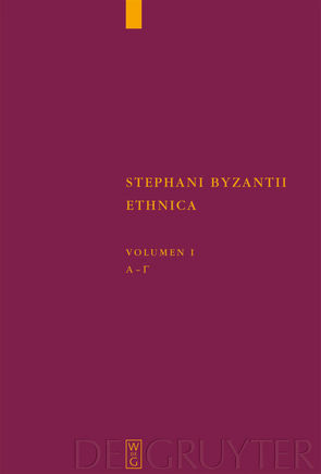Stephanus von Byzanz: Stephani Byzantii Ethnica / Alpha – Gamma von Billerbeck,  Margarethe, Gaertner,  Jan Felix, Wyss,  Beatrice, Zubler,  Christian