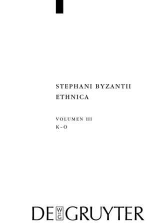 Stephanus von Byzanz: Stephani Byzantii Ethnica / Kappa – Omikron von Billerbeck,  Margarethe, Lentini,  Giuseppe, Neumann-Hartmann,  Arlette