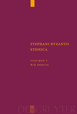 Stephanus von Byzanz: Stephani Byzantii Ethnica / Phi – Omega. Indices von Billerbeck,  Margarethe, Neumann-Hartmann,  Arlette