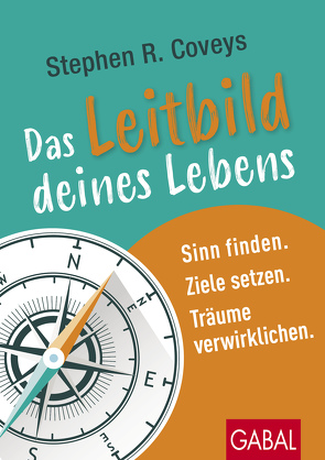 Stephen R. Coveys Das Leitbild deines Lebens von Covey,  Stephen R., Franz,  Claudia