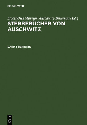 Sterbebücher von Auschwitz / Berichte von Staatliches Museum Auschwitz-Birkenau