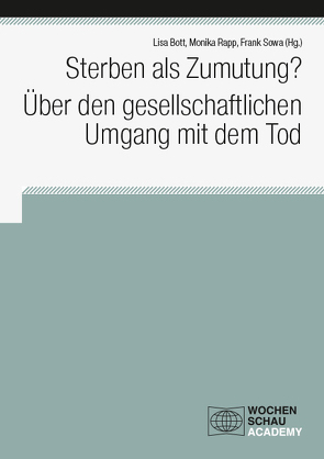 Sterben als Zumutung? Über den gesellschaftlichen Umgang mit dem Tod von Bott,  Lisa, Rapp,  Monika, Sowa,  Frank